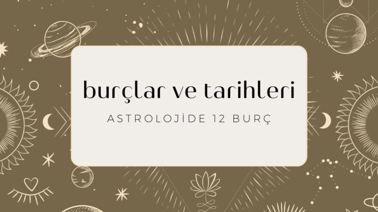 Burçlar ve Tarihleri: Astrolojide On İki Burç