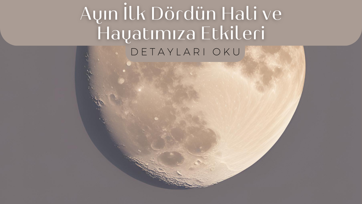 ayin-ilk-dordun-hali-ve-hayatimiza-etkileri