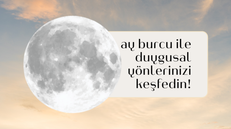 Ay Burcu ile Duygusal Yönlerinizi Keşfedin!