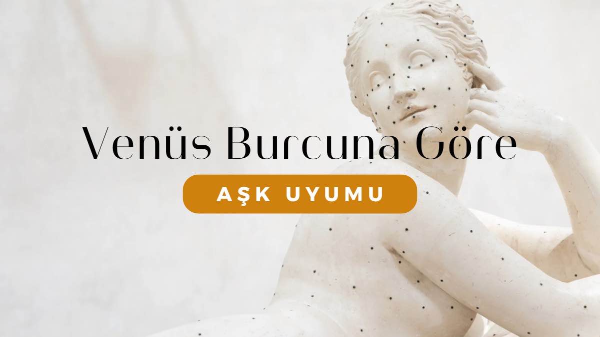 venus-burcuna-gore-ask-uyumu