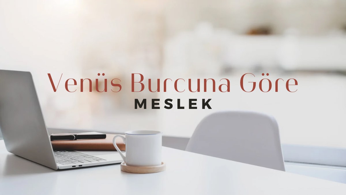 venus-burcuna-gore-meslek-secimi