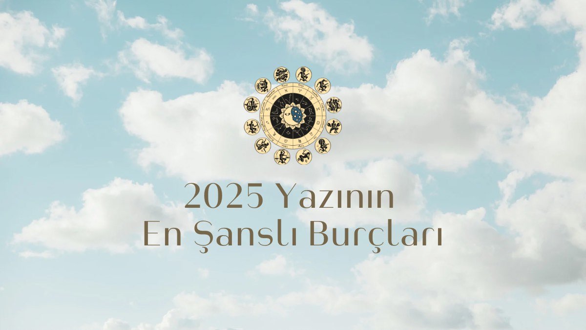 2025-yazinin-en-sansli-burclari