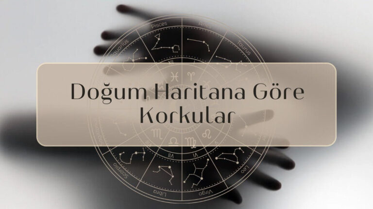 Doğum Haritasına Göre Korkular