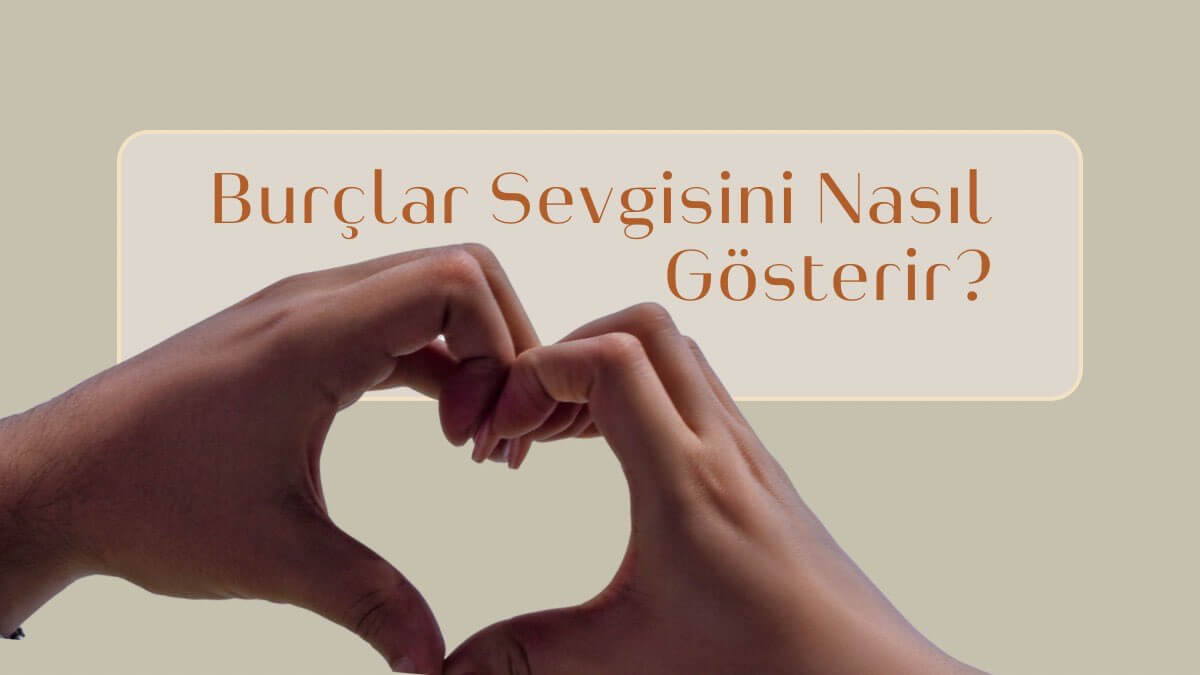 burclar-sevgisini-nasil-gosterir