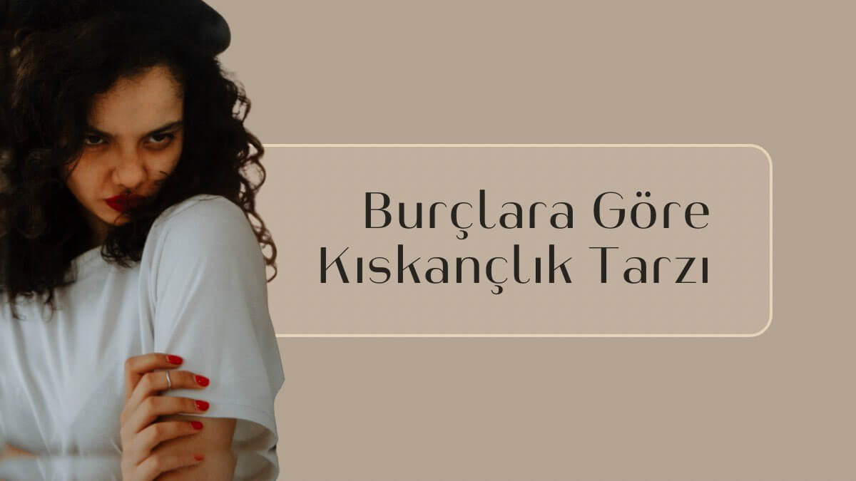 burçlara göre kıskançlık tarzı