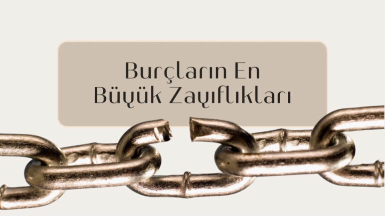 burçların en büyük zayıflıkları