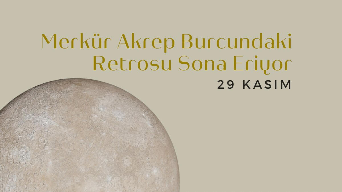 29-kasim-merkur-akrep-burcundaki-retrosu-sona-eriyor