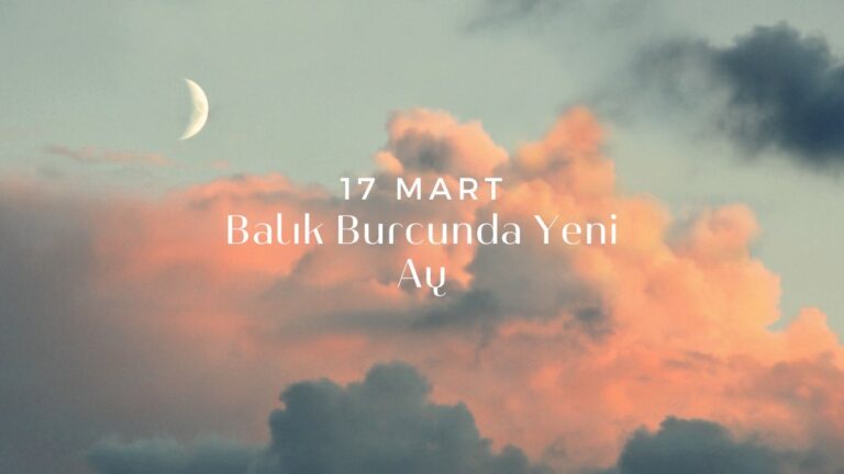 17-mart-balik-burcunda-yeni-ay