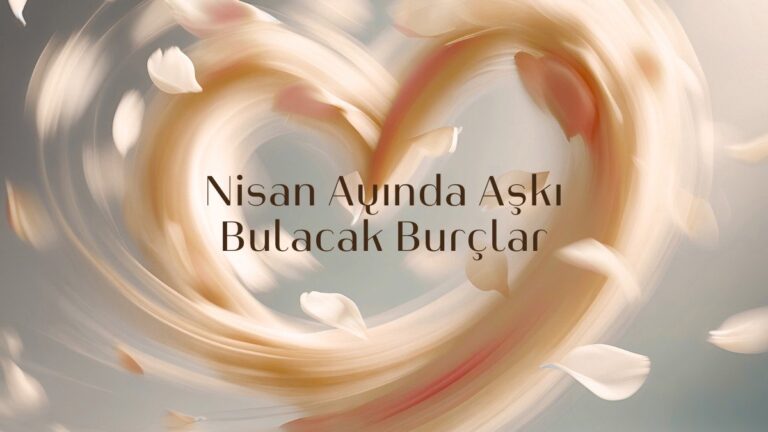 nisan-ayinda-aski-bulacak-burclar