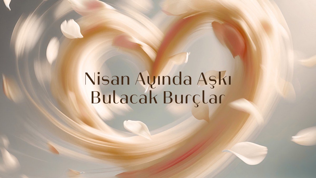 nisan-ayinda-aski-bulacak-burclar