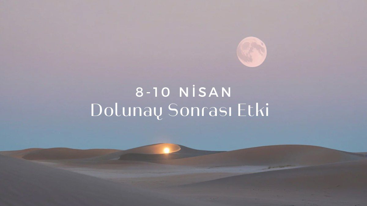 8-10-nisan-dolunay-sonrasi-etki