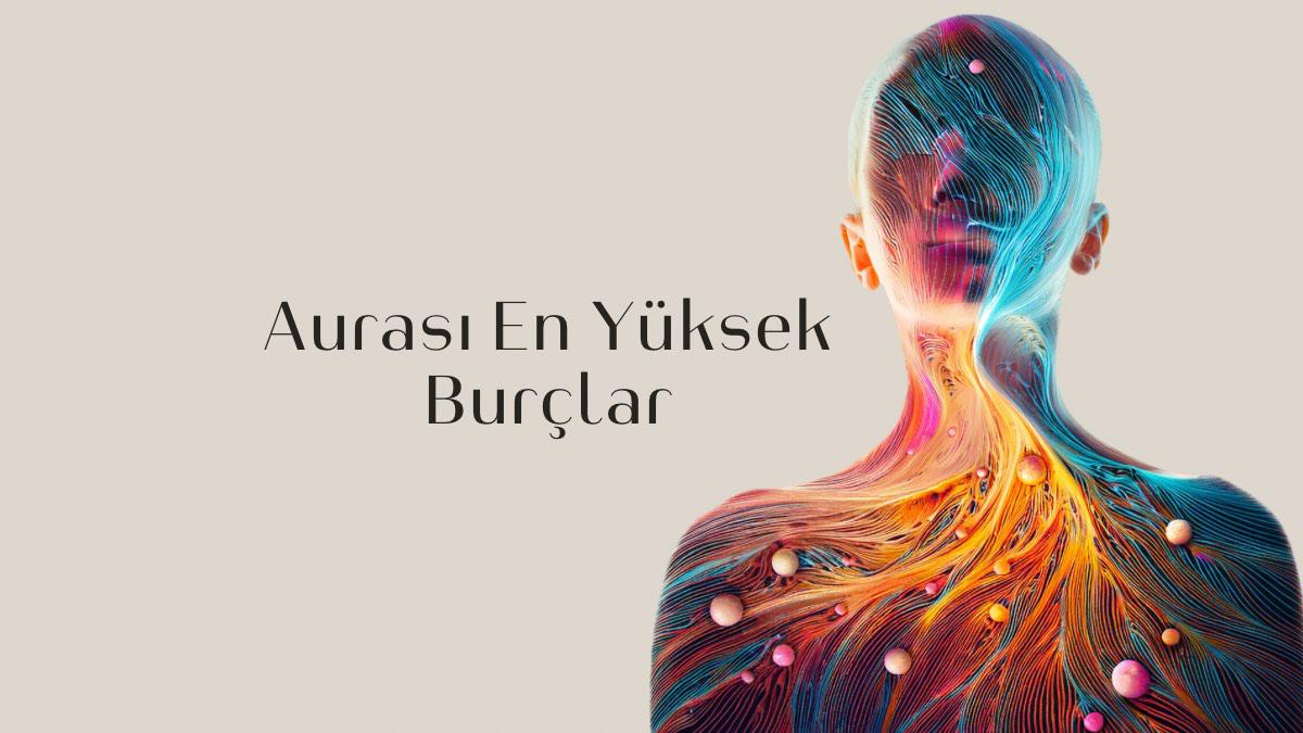 aurasi-en-yuksek-burclar
